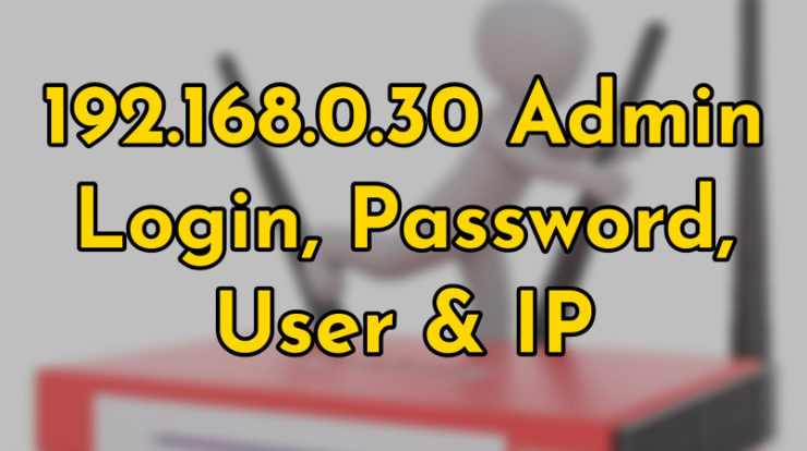 192.168.0.30 Admin Login, Password, User & IP