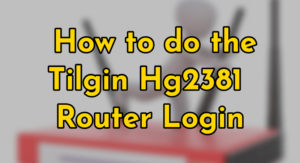 tilgin hg2381 login guide