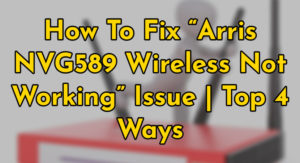 Arris NVG589 Wireless Not Working
