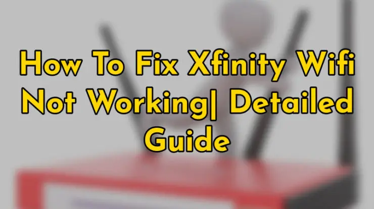 how to fix xfinity wifi not working_ detailed guide