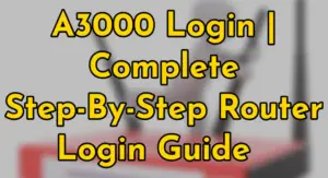 Read more about the article A3000 Login | Complete Step-By-Step Router Login Guide  
