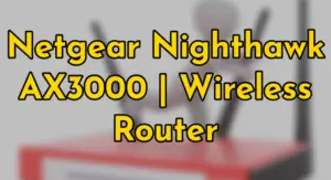 Read more about the article Netgear Nighthawk AX3000 | Wireless Router