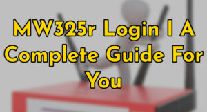 MW325r Login I A Complete Guide For You